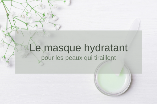 Le masque hydratant, pour les peaux qui tiraillent